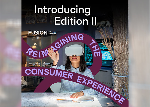 Introducing edition, fusion diageo, Reimagining the consumer experience